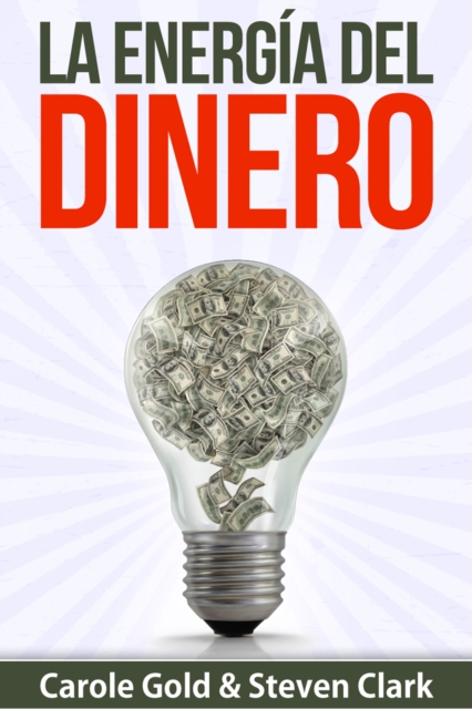 La Energia Del Dinero: Como Capturar El Flujo De La Abundancia