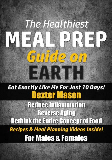 Healthiest Meal Prep Guide on Earth: Eat Exactly Like Me for Just 10 Days!