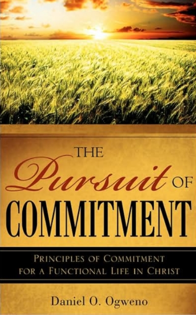 Pursuit of Commitment: Principles of Commitment for a Functional Life in Christ