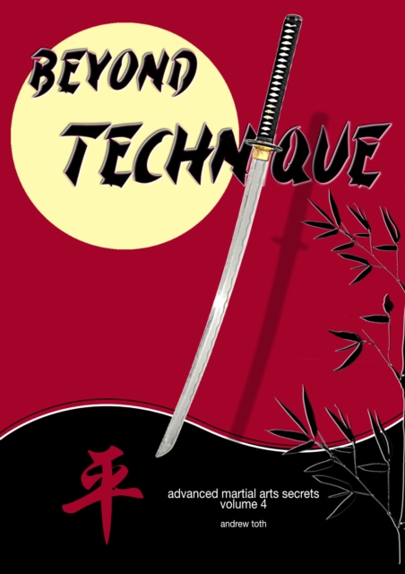 Beyond Technique: Martial Arts Secrets, Volume 4