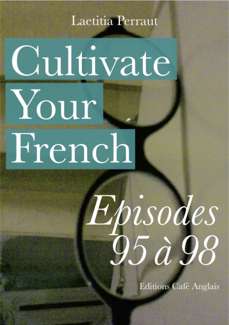 Cultivate Your French Episodes 95 a 98