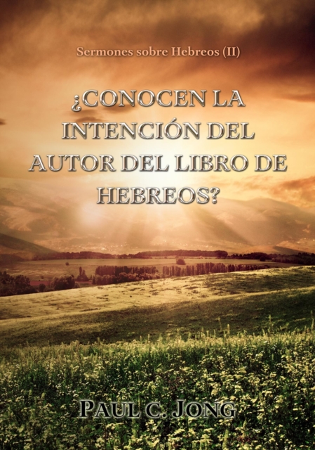 Sermones sobre Hebreos (II) -  Conocen la intencion del autor del Libro de Hebreos?