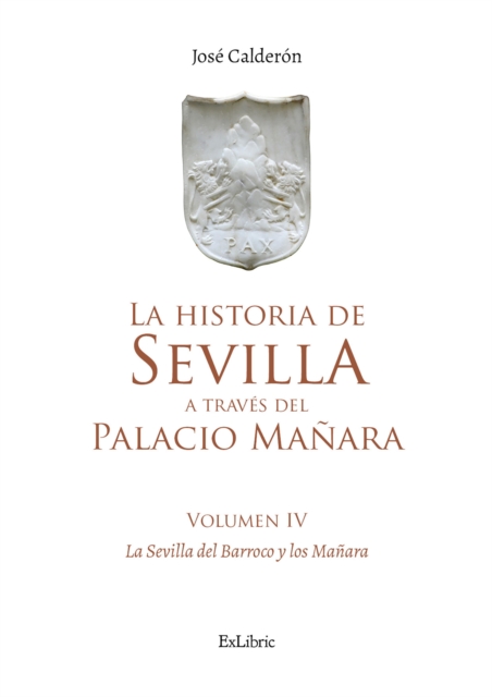 La historia de Sevilla a traves del Palacio Manara (volumen IV). Sevilla Barroca y los Manara