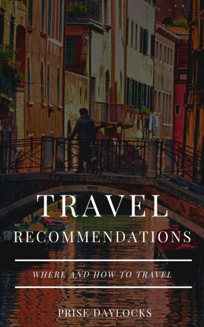 Travel recommendations. Where and how to travel