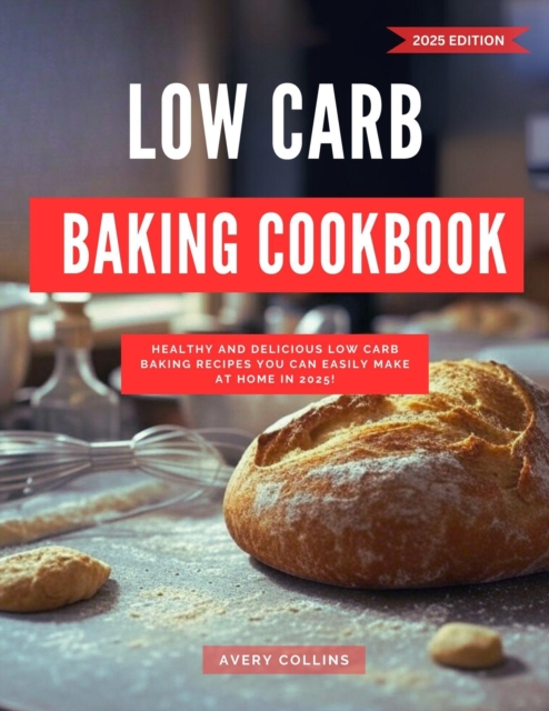 Low Carb Baking Cookbook: Healthy and Delicious Low Carb Baking Recipes you can Easily Make at Home in 2025!