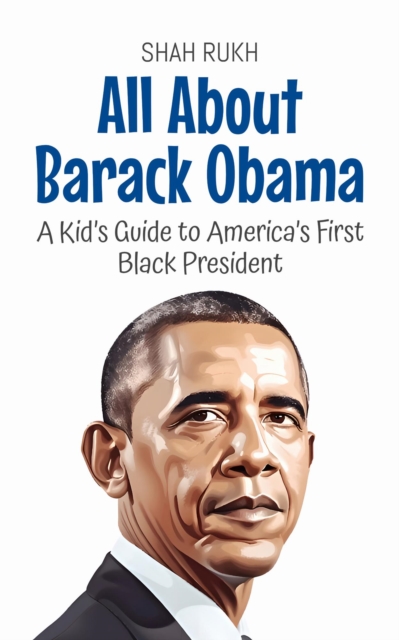 All About Barack Obama: A Kid's Guide to America's First Black President