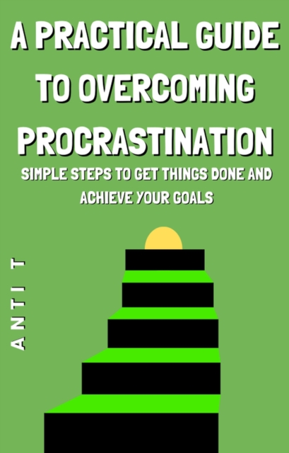 Practical Guide to Overcoming Procrastination