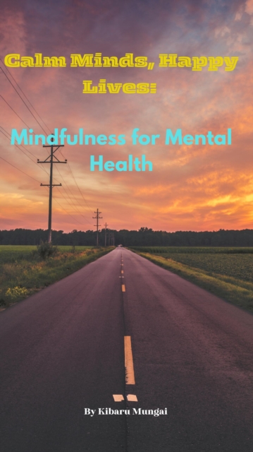 Calm Minds, Happy Lives: Mindfulness for Mental Health