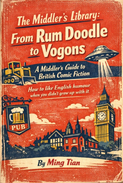 Middler's Library: From Rum Doodle to Vogons - A Middler's Guide to British Comic Fiction