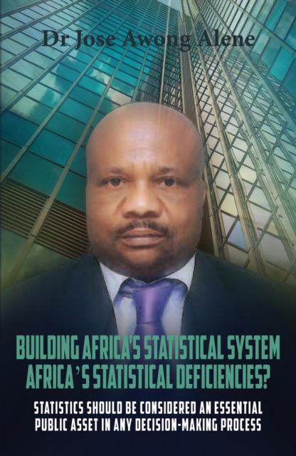 Building Africa's Statistical System. Africa's Statistical Deficiencies?