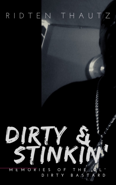 Dirty & Stinkin': Memories of The Ol' Dirty Bastard