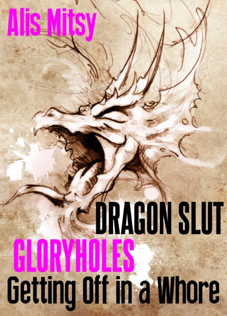 Dragon Slut Gloryholes: Getting Off in a Whore