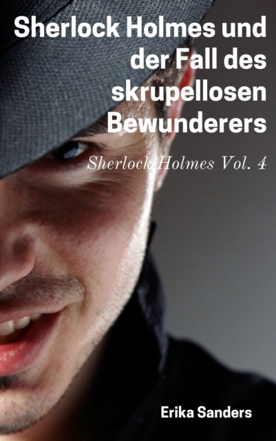 Sherlock Holmes und der Fall des skrupellosen Bewunderers