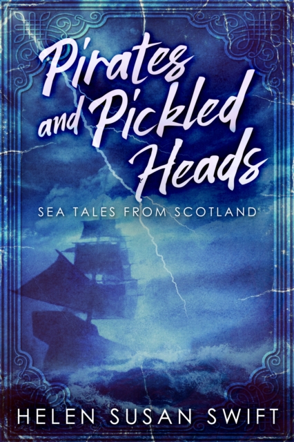 Pirates And Pickled Heads: Sea Tales From Scotland