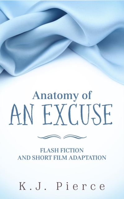 Anatomy of an Excuse - flash fiction and short film adaptation