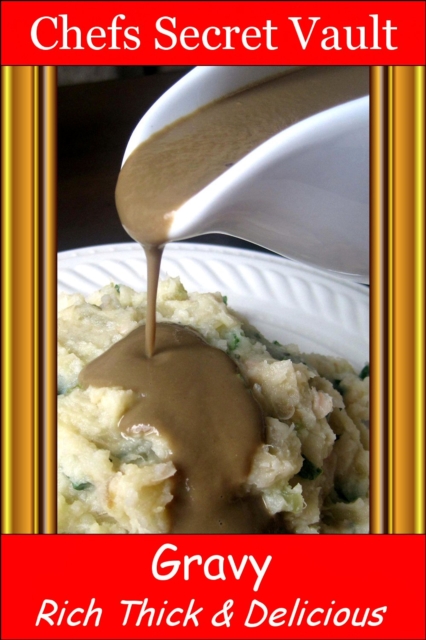 Gravy: Rich Thick & Delicious
