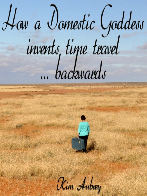 How a Domestic Goddess Invents Time Travel ... backwards