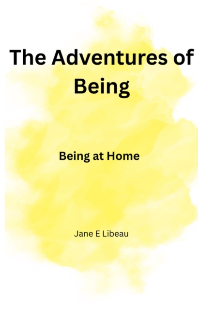 Adventures of Being. Being at Home