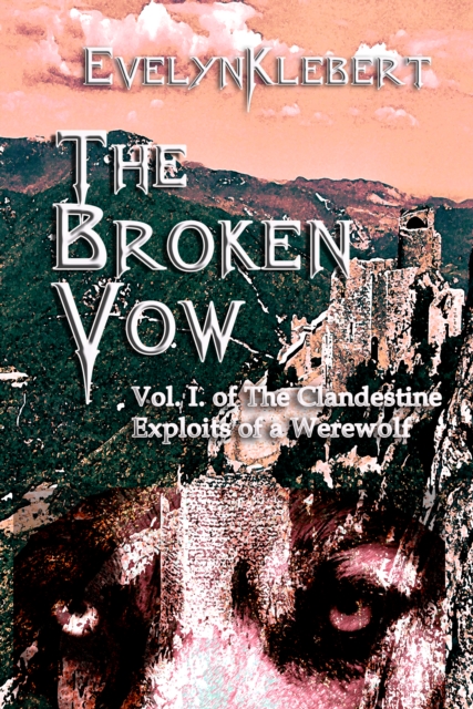Broken Vow - Vol. I of The Clandestine Exploits of a Werewolf