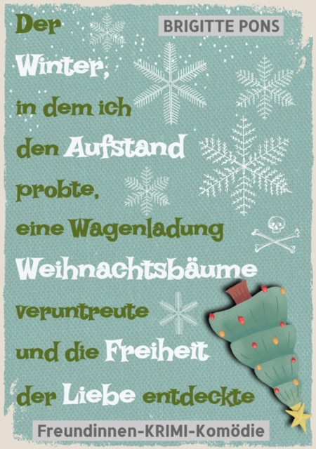 Der Winter, in dem ich den Aufstand probte, eine Wagenladung Weihnachtsbäume veruntreute und die Freiheit der Liebe entdeckte