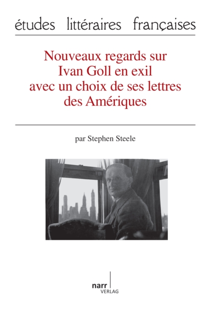 Nouveaux regards sur Ivan Goll en exil avec un choix de ses lettres des Amériques