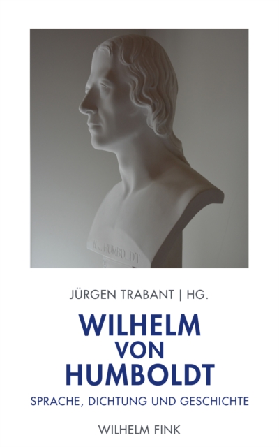 Wilhelm von Humboldt: Sprache, Dichtung und Geschichte