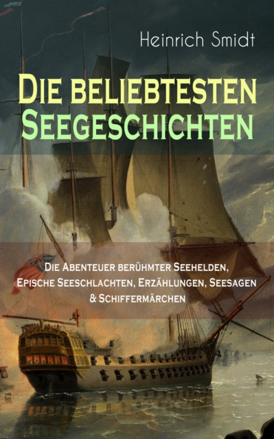 Die beliebtesten Seegeschichten – Die Abenteuer berühmter Seehelden, Epische Seeschlachten, Erzählungen, Seesagen & Schiffermärchen