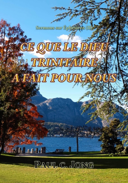 Sermons sur Ephesiens (II) - Ce Que Le Dieu Trinitaire A Fait Pour Nous