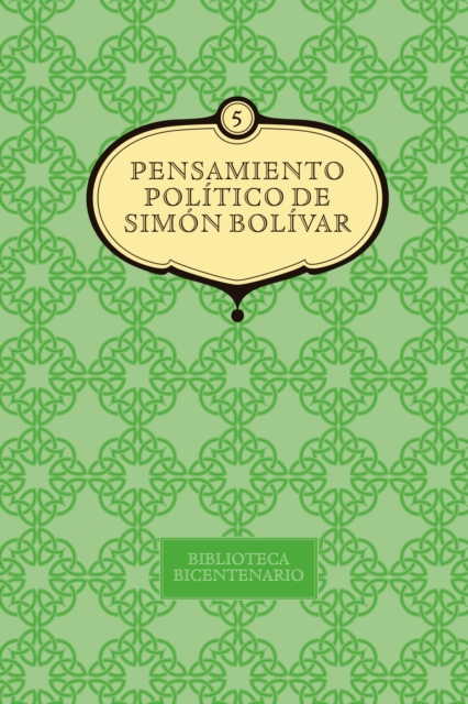 Pensamiento político de Simón Bolívar. Vol. 5