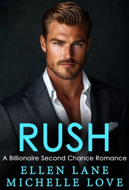 Rush: A Billionaire Second Chance Romance