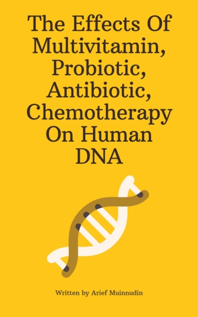Effects Of Multivitamin, Probiotic, Antibiotic, Chemotherapy On Human DNA