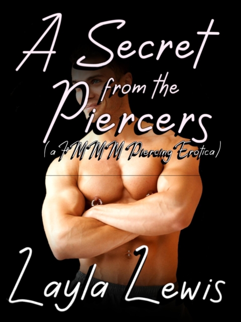Secret from the Piercers (a FMMM Piercing Erotica)