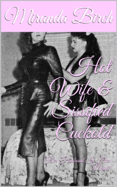 Hot Wife & Sissified Cuckold: Her Husband Is Her Maid!