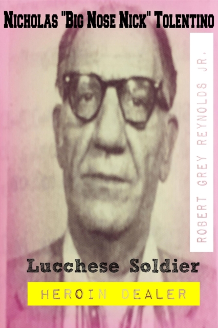 Nicholas &quote;Big Nose Nick Tolentino&quote; Lucchese Soldier Heroin Dealer