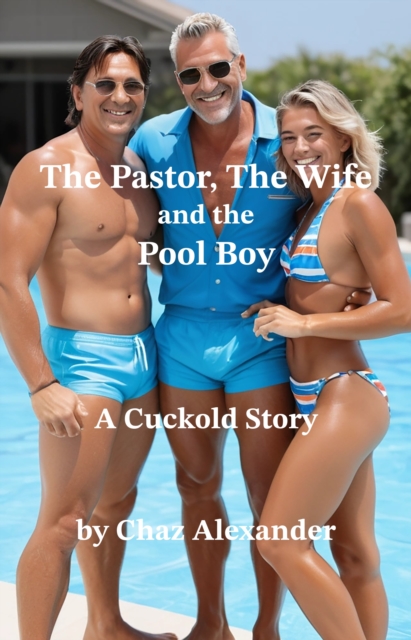 Pastor, The Wife and the Pool Boy: A Cuckold Story