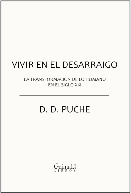 Vivir en el desarraigo. La transformacion de lo humano en el siglo XXI