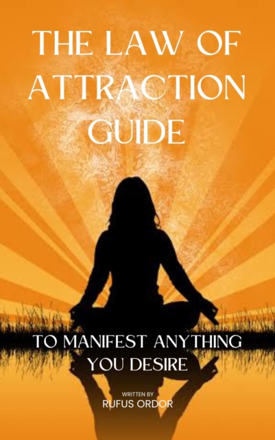 Law of Attraction: Guide Book to Manifest Anything to Desire