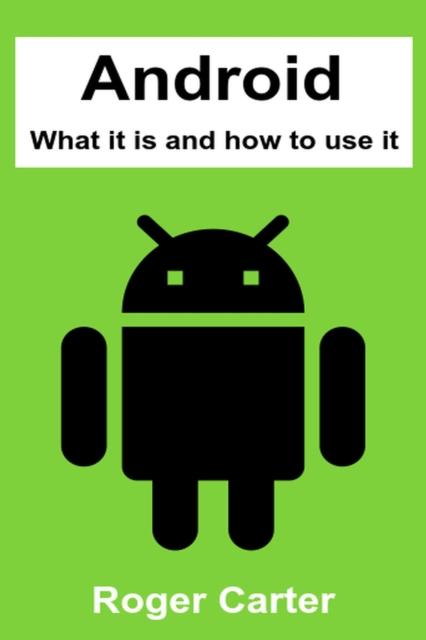 Android: What It Is and How to Use It