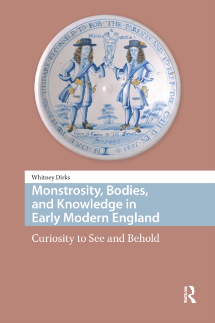 Monstrosity, Bodies, and Knowledge in Early Modern England