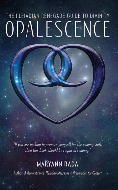 Opalescence: The Pleiadian Renegade Guide to Divinity