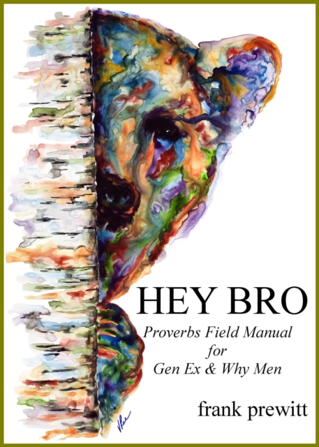 HEY BRO - Proverbs Field Manual For Gen Ex & Why Men