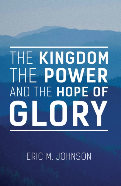 Kingdom the Power and the Hope of Glory