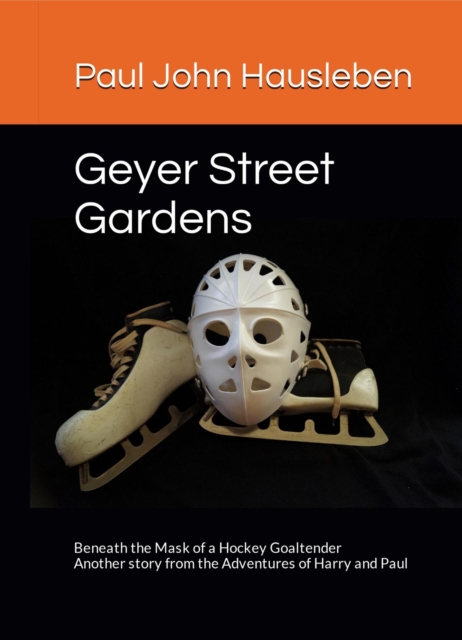 Geyer Street Gardens: Beneath the Mask of a Hockey Goaltender