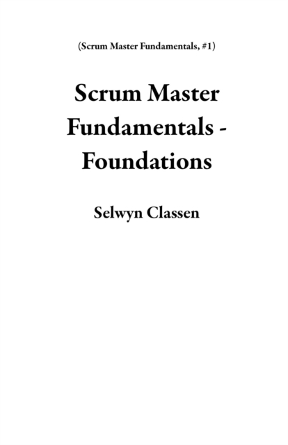 Scrum Master Fundamentals - Foundations
