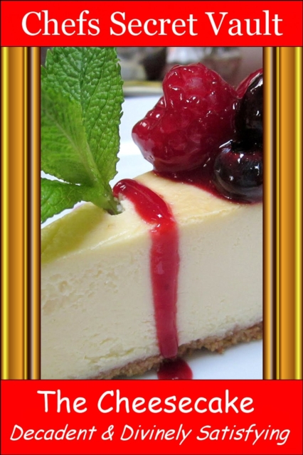 Cheesecake: Decadent and Divinely Satisfying