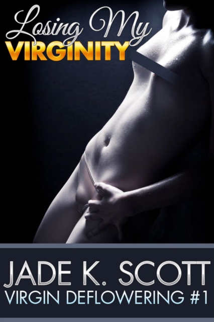 Losing My Virginity - An Erotic Story