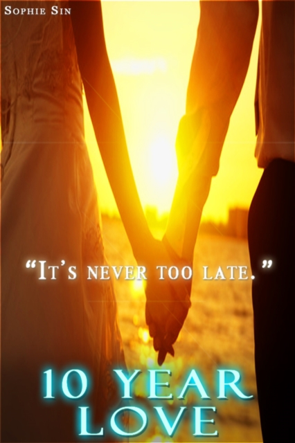 10 Year Love: It's Never Too Late