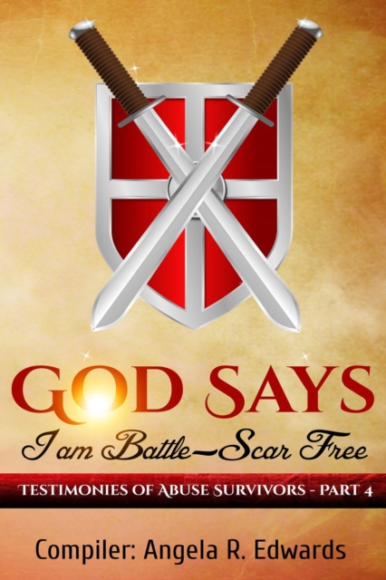 God Says I am Battle-Scar Free: Testimonies of Abuse Survivors - Part 4