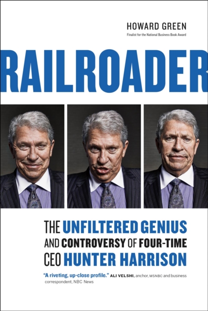 Railroader: The Unfiltered Genius and Controversy of Four-Time CEO Hunter Harrison