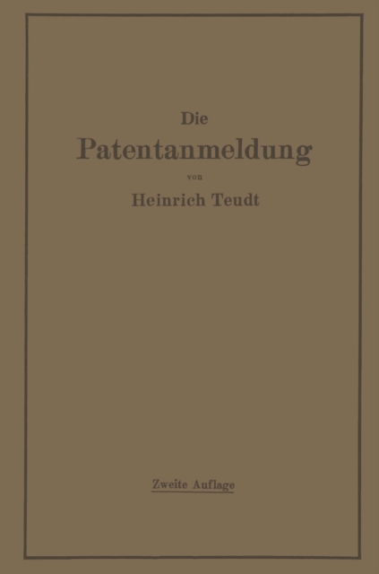 Die Patentanmeldung und die Bedeutung ihres Wortlauts für den Patentschutz. Ein Handbuch für Nachsucher und Inhaber deutscher Reichspatente. Mit Beispielen und Auszügen aus den einschlägigen Entscheidungen.